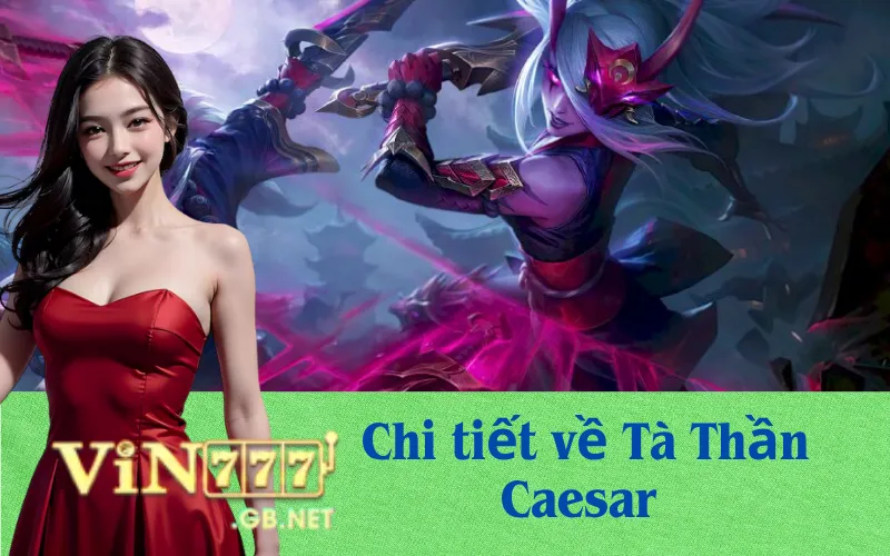 Chi tiết về Tà Thần Caesar 