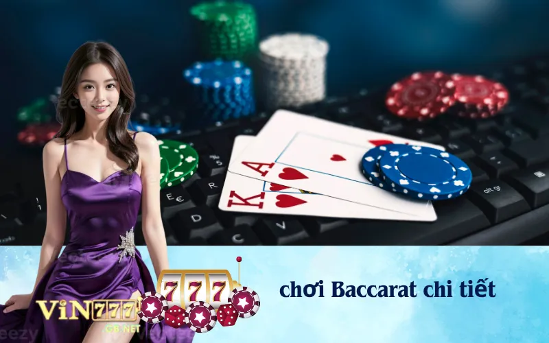 Hướng dẫn chơi Baccarat chi tiết từ A-Z.