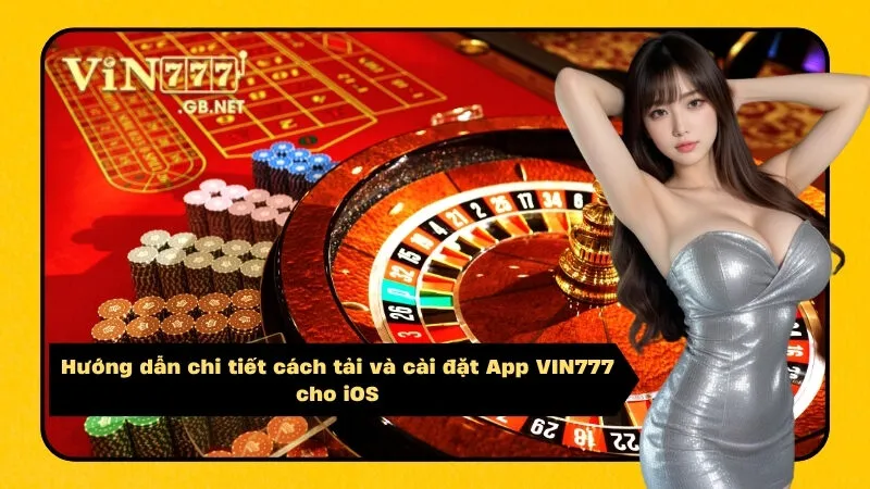 Hướng dẫn chi tiết cách tải và cài đặt App VIN777 cho iOS