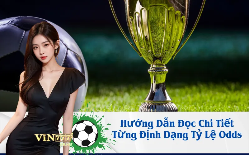 Hướng Dẫn Đọc Chi Tiết Từng Định Dạng Tỷ Lệ Odds