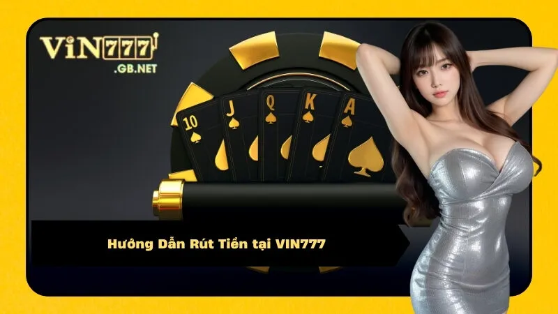 Hướng Dẫn Rút Tiền tại VIN777