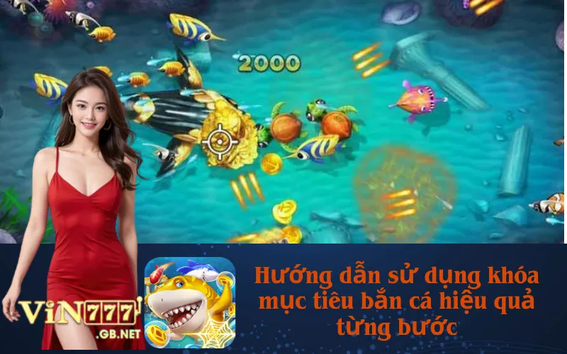 Hướng dẫn sử dụng khóa mục tiêu bắn cá hiệu quả từng bước