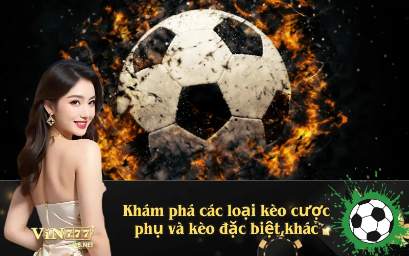 Khám phá các loại kèo cược phụ và kèo đặc biệt khác