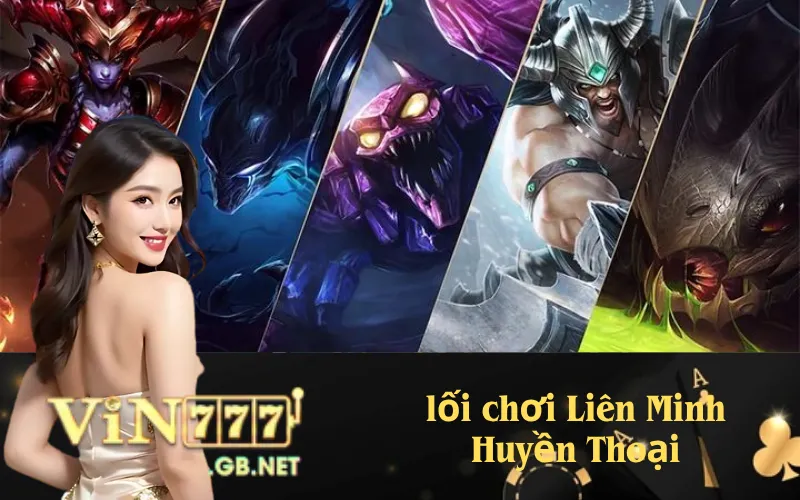 lối chơi Liên Minh Huyền Thoại