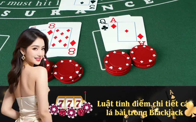 Luật tính điểm chi tiết các lá bài trong Blackjack