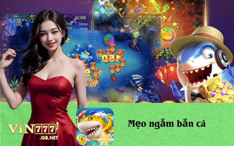 Tổng hợp mẹo ngắm bắn cá hiệu quả.