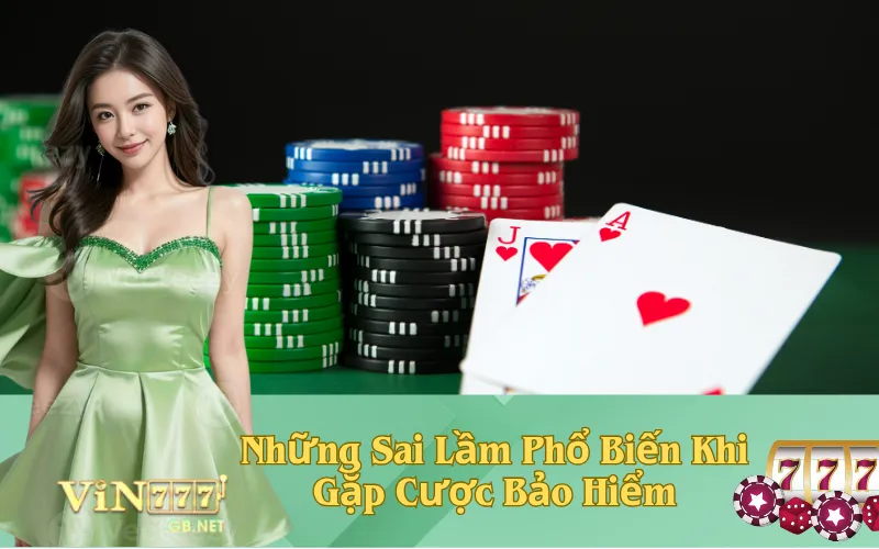 Những Sai Lầm Phổ Biến Khi Gặp Cược Bảo Hiểm