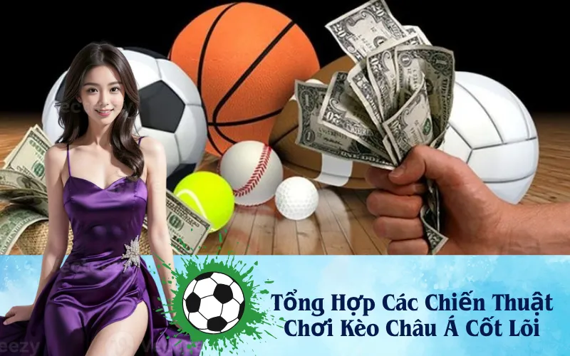 Tổng Hợp Các Chiến Thuật Chơi Kèo Châu Á Cốt Lõi