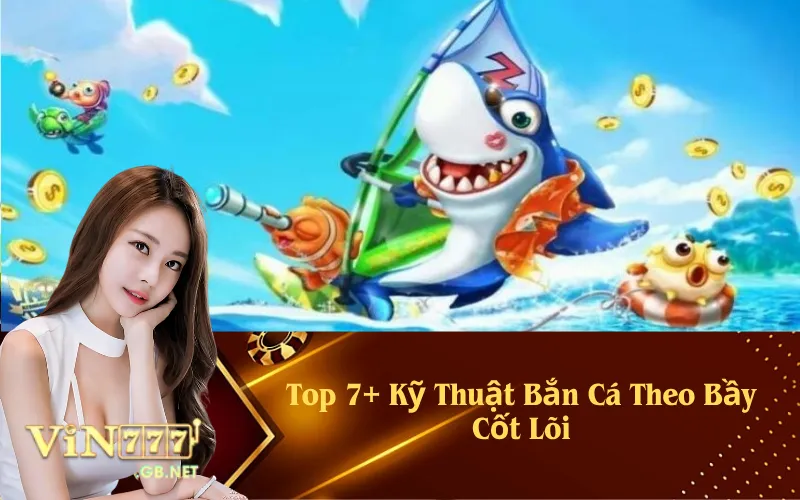 Top 7+ Kỹ Thuật Bắn Cá Theo Bầy Cốt Lõi