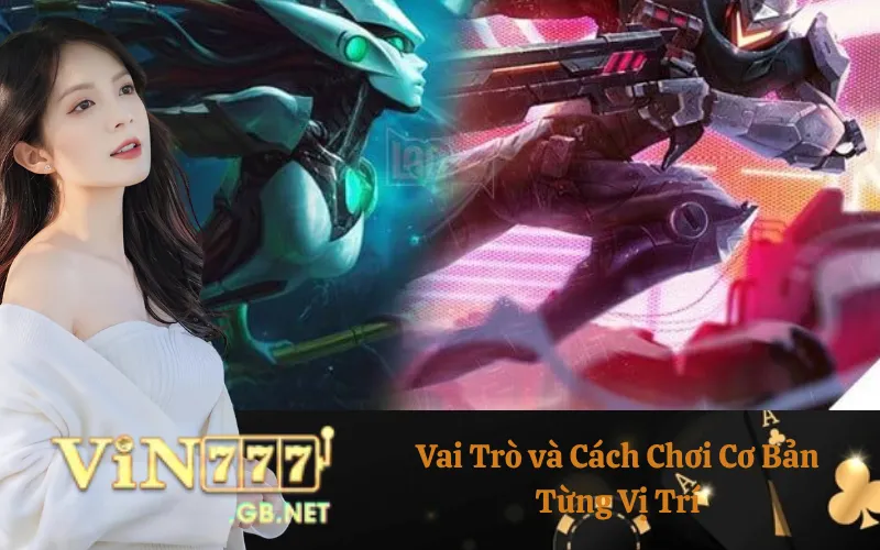 Vai Trò và Cách Chơi Cơ Bản Từng Vị Trí