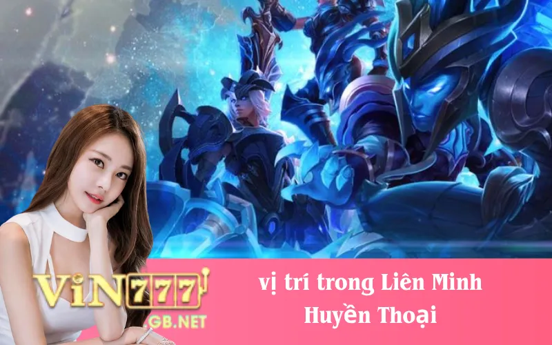 Các vị trí trong Liên Minh Huyền Thoại và vai trò